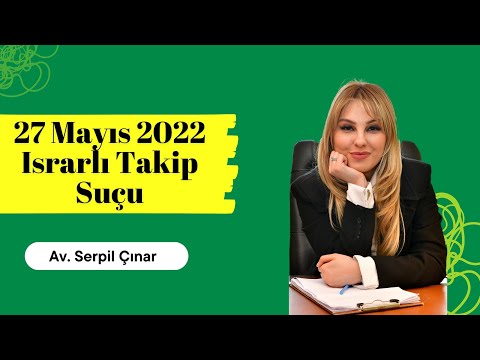 27 Mayıs 2022 Israrlı Takip Suçu