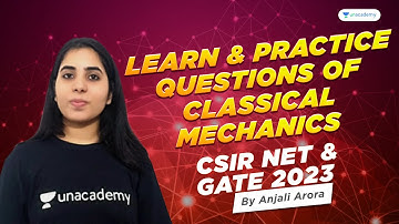 Learn & Practice Questions of Classical Mechanics for CSIR NET & GATE | Anjali Arora | Unacademy