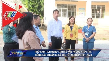Phó Chủ tịch UBND tỉnh Lê Văn Phước kiểm tra công tác chuẩn bị kỳ thi tốt nghiệp THPT 2023
