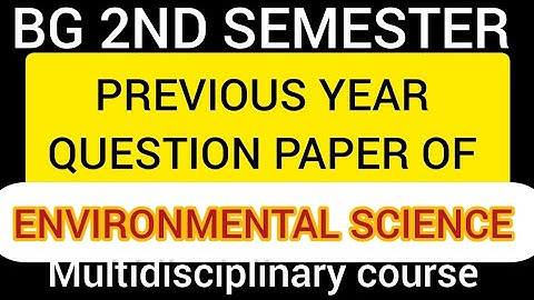 BG 2ND SEMESTER PREVIOUS YEAR QUESTION PAPER ENVIRONMENTAL SCIENCE MULTIDISCIPLINARY[ MDC]