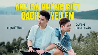 QUANG ĐĂNG TRẦN | ANH ĐÃ KHÔNG BIẾT CÁCH YÊU EM - Remix | DJ THỊNH LOUIS