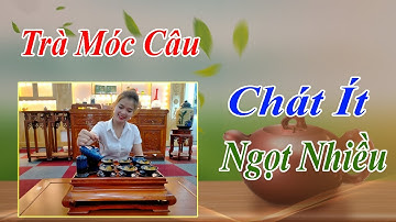 Tác Dụng Của Trà Móc Câu Tân Cương Thái Nguyên