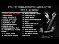 FELIX IRWAN || COVER ACOUSTIC || FULL ALBUM || lagu santai