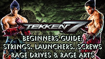 Tekken 7: BEGINNERS GUIDE - Strings, Launchers, Screws, Rage Drives & Rage Arts
