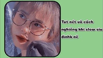 [Tut#5]Tut nét và cách nghiêng khi slow siu đỉnh nè💞|Lanie[Tutorial Am]|