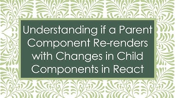 Understanding if a Parent Component Re-renders with Changes in Child Components in React