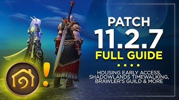 Patch 11.2.7 FULL GUIDE – Housing Early Access, Shadowlands Timewalking, Brawler’s Guild & More!