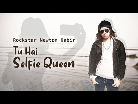 tu-hai-selfie-queen-|-rockstar-newton-kabir-|-new-selfie-song-2019