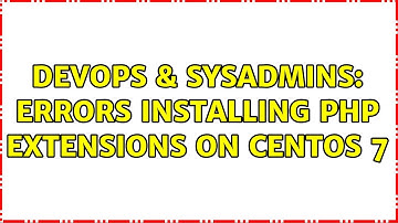 DevOps & SysAdmins: Errors installing php extensions on Centos 7