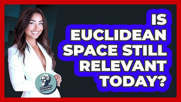 Is Euclidean Space Still Relevant Today? - Philosophy Beyond