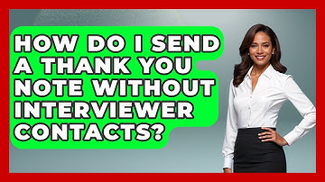 How Do I Send A Thank You Note Without Interviewer Contacts? - Job Interview Pro Skills