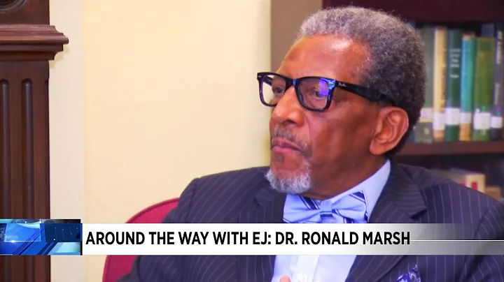 Around the way with EJ: Dr. Ronald Marsh