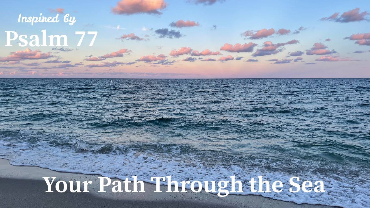Your Path Through the Sea - Psalm 77