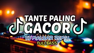 DJ TANTE PALING GACOR (FULLBASS) DJ MALBAR REMIX BASSGANGGA 2024