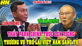 NÓNG: THẦY PARK CHÍNH THỨC LÊN TIẾNG, THƯƠNG VỤ TRỞ LẠI VIỆT NAM SÁNG TỎ, NGƯỜI HÂM MỘ SUNG SƯỚNG