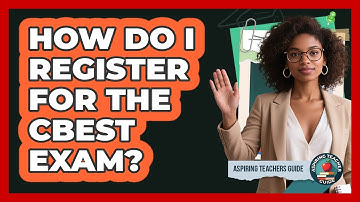 How Do I Register For The CBEST Exam? - Aspiring Teacher Guide