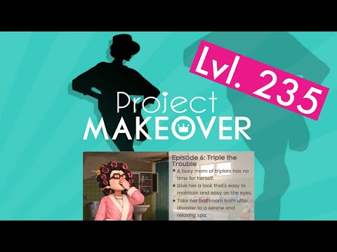 Project Makeover | Episode 6 - Triple the Trouble | Level 235