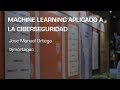 Machine Learning aplicado a la Ciberseguridad - Jose Manuel Ortega