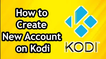 How to Create New Account on  Kodi - Full Guide