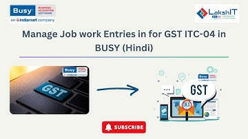 Manage Job Work Entries for GST ITC-04 in BUSY - Hindi