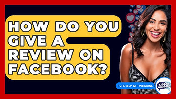 How Do You Give A Review On Facebook? - Everyday-Networking