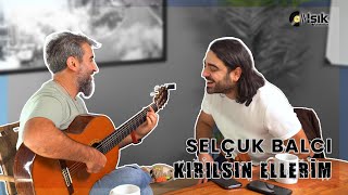 Selçuk  Balcı - Kırılsın Ellerim ( Akustik )