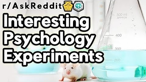 Interesting Psychology Experiments (r/askreddit)