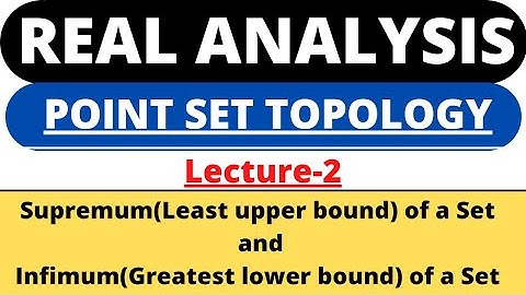 Lecture-2|Supremum(Least upper bound) and Infimum(Greatest lower bound) of a set|Real Analysis