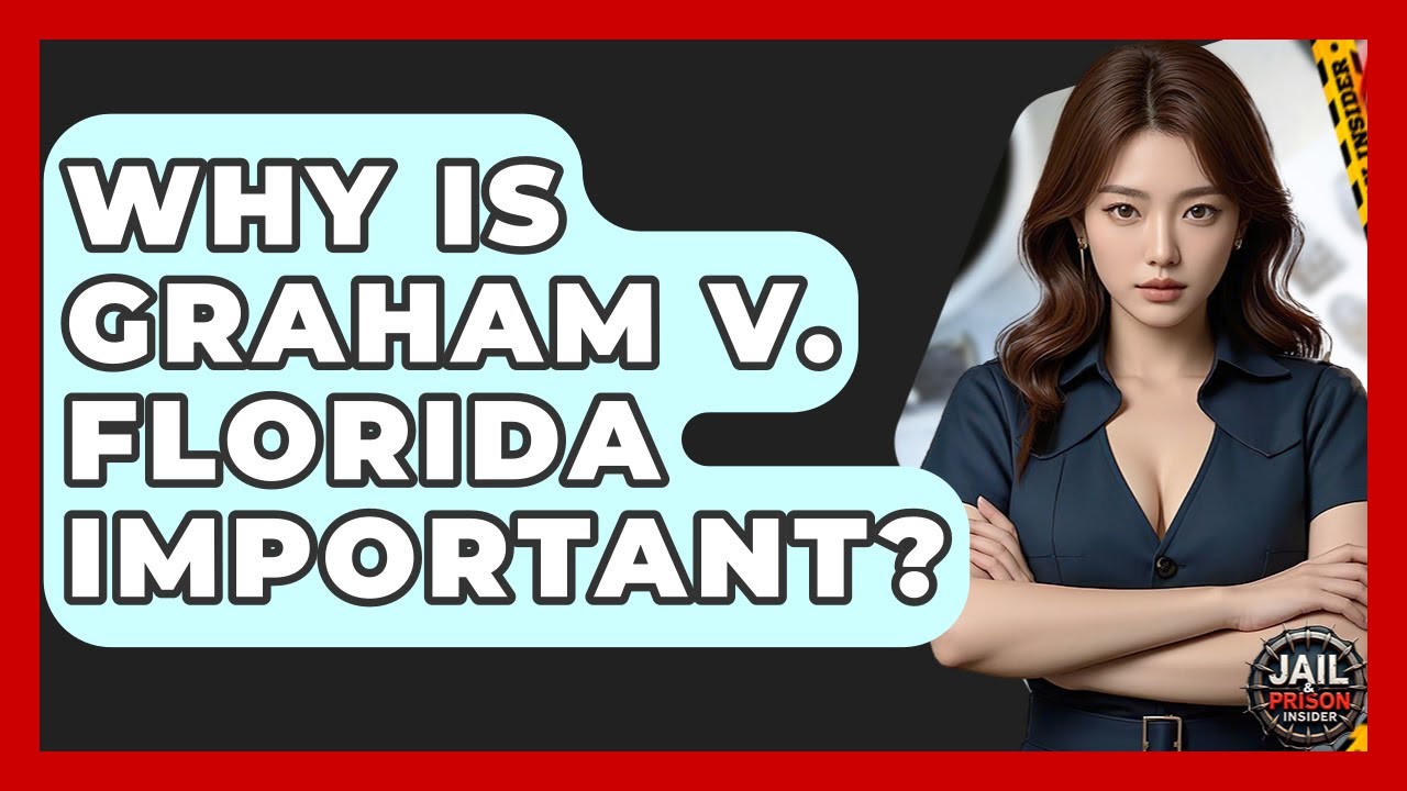 Why Is Graham V. Florida Important? - Jail & Prison Insider