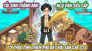 Tái Sinh Thành Anh Ngư Dân Siêu Cấp, Tôi Thức Tỉnh Thiên Phú Bắt Hải Sản Cấp SSS | Phan Vietsub screenshot 5