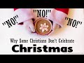 Why Some Christians DO NOT Celebrate Christmas