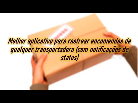 Melhor aplicativo para rastrear encomendas de qualquer transportadora (com notificações de status)