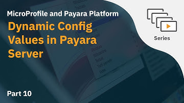 Video 10: Dynamic Config Values in Payara Server