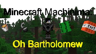 Minecraft Machinima: Oh Bartholomew