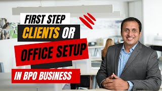 What comes first | Clients or Office setup | BPO |  Ameya Damle