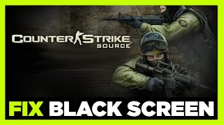 How to FIX Counter Strike Source Black Screen!