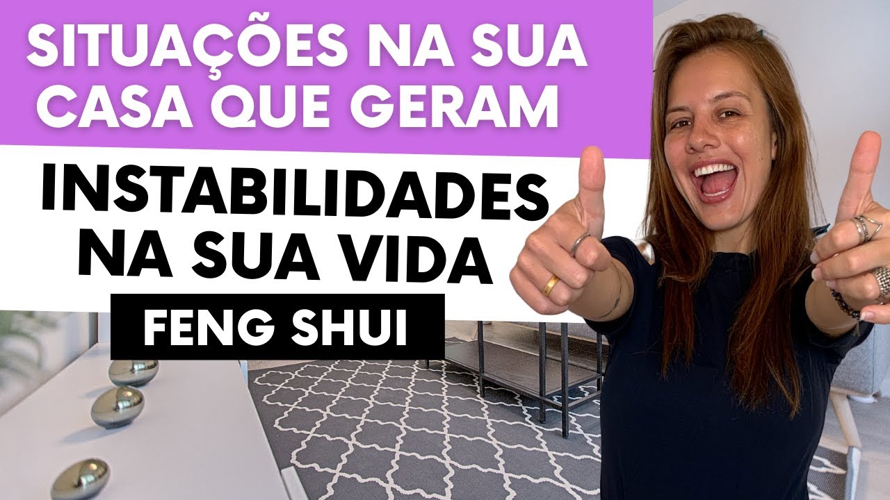 Situações na sua casa que geram instabilidade na sua vida - Feng Shui
