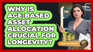 Why Is Age-based Asset Allocation Crucial For Longevity? - Golden Years Investing