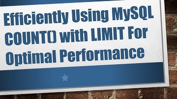 Efficiently Using MySQL COUNT() with LIMIT For Optimal Performance