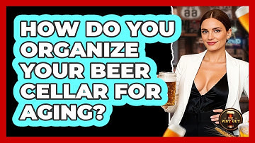 How Do You Organize Your Beer Cellar For Aging? - The Pint Guy