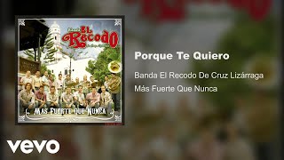 Video thumbnail of "Banda El Recodo De Cruz Lizárraga - Porque Te Quiero (Audio)"