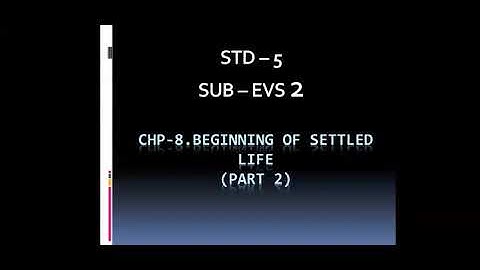 Std: V: EVS-2: Chp 8: Beginning of settled life: Part 2.