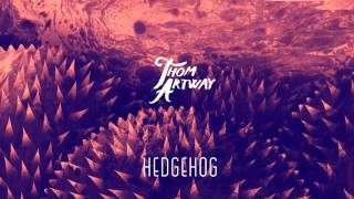 Thom Artway - Hedgehog | Hedgehog 2016 chords