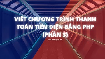 Viết chương trình thanh toán tiền điện bằng PHP (Phần 3)