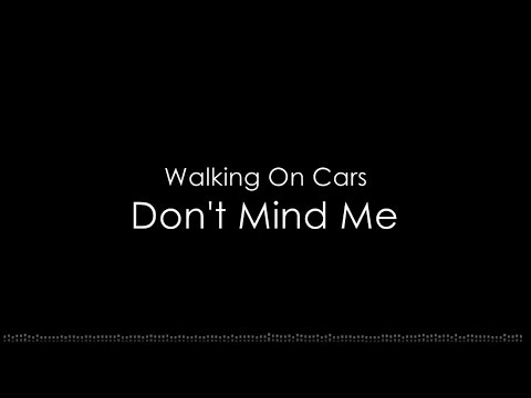 Walking On Cars - Don't Mind Me (Lyric Video)