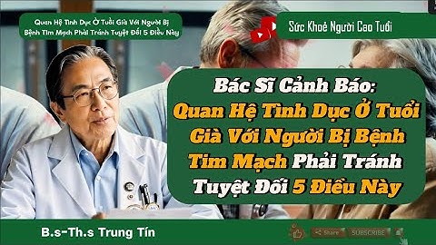Cảnh Báo: Quan Hệ Tình Dục Ở Tuổi Già Với Người Bị Bệnh Tim Mạch Phải Tránh Tuyệt Đối 5 Điều Này