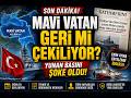 TÜRKİYE, MAVİ VATAN'DAN GERİ Mİ ÇEKİLİYOR?