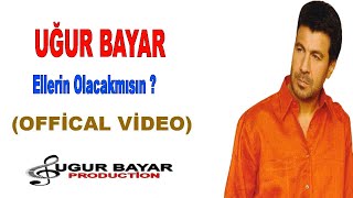 Uğur Bayar - Ellerin Olacakmısın ? ( ) Resimi