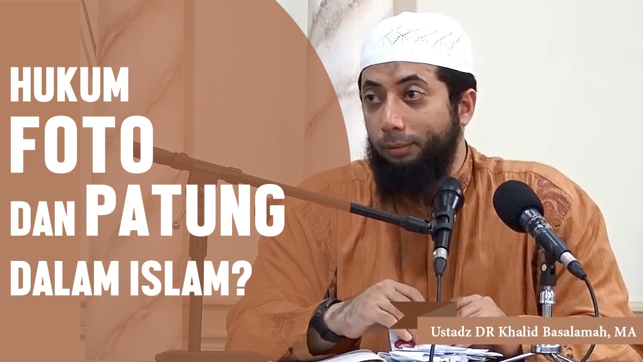 Hukum foto dan patung dalam islam, Ustadz DR Khalid Basalamah, MA