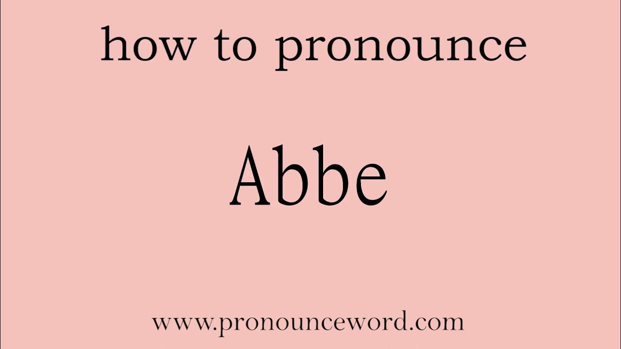 Abbe How to pronounce Abbe in english (correct!).Start with A. Learn